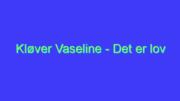 Kløver Vaseline – Det er lov å la seg Friste