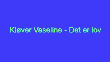 Kløver Vaseline – Det er lov å la seg Friste