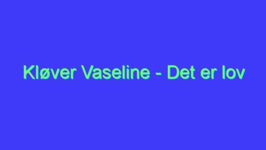 Kløver Vaseline – Det er lov å la seg Friste
