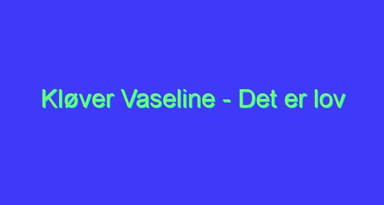 Kløver Vaseline – Det er lov å la seg Friste
