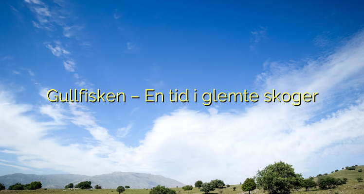 Gullfisken – En tid i glemte skoger