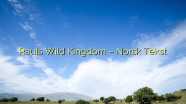 Rauls Wild Kingdom – Norsk Tekst